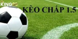 Kèo Chấp 1.5 – Chiến Thuật Đúng, Thắng Lợi Trong Tầm Tay 3 Kèo Chấp 1.5 – Chiến Thuật Đúng, Thắng Lợi Trong Tầm Tay